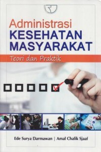 Image of Administrasi Kesehatan Masyarakat : Teori dan Praktik